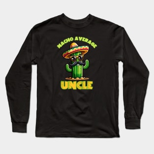 Cactus Comedy - Nacho Average Uncle Long Sleeve T-Shirt